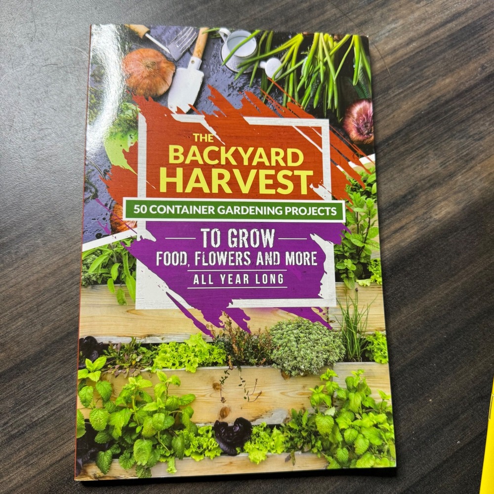 The Backyard Harvest 50 Container Gardening Projects Book To Grow Food Year Long